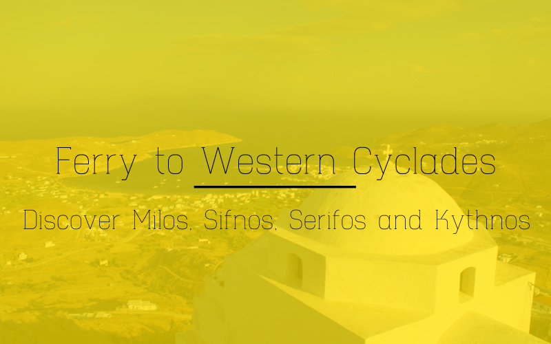 Ferry to Western Cyclades: discover Milos, Sifnos, Serifos and Kythnos